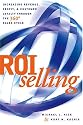 ROI Selling: Increasing Revenue, Profit, and Customer Loyalty through the 360 Sales Cycle