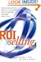 ROI Selling: Increasing Revenue, Profit, and Customer Loyalty through the 360 Sales Cycle