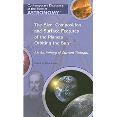 The Size, Composition, And Surface Features of the Planets Orbiting the Sun: An Anthology Of Current Thought (Contemporary Discourse in the Field of Astronomy)