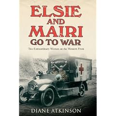 Elsie and Mairi Go to War: Two Extraordinary Women On the Western Front