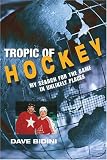  : Tropic of Hockey: My Search for the Game in Unlikely Places