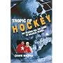 Tropic of Hockey: My Search for the Game in Unlikely Places