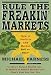 Rule the Freakin' Markets: How to Profit in Any Market, Bull or Bear
