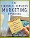 The Financial Services Marketing Handbook: Tactics and Techniques that Produce Results