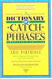 A Dictionary of Catch Phrases: American and British, from the Sixteenth Century to the Present Day