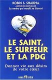 Le saint, le surfeur et la PDG : Donnez vie aux d�sirs de votre coeur