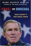 Cruel and Unusual: Bush/Cheneys New World Order