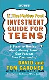 The Motley Fool Investment Guide for Teens: 8 Steps to Having More Money Than Your Parents Ever Dreamed Of