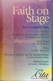 Faith on Stage: Five Complete Plays (Faith by Fire: The Spiritual Journey of Jehanne d'Arc; Paper Wings; Pilate; The Queen, the Earl, and the Waiting Woman; Walking Dreams)