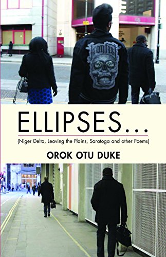 ELLIPSES... (Niger Delta, Leaving the Plains, Saratoga and other Poems) (Orok Duke)