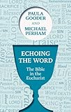 Echoing the word : the Bible in the Eucharist