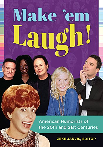 Make 'em Laugh! American Humorists of the 20th and 21st Centuries: American Humorists of the 20th and 21st Centuries