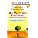 Die Macht der Emotionen: und wie sie unseren Alltag bestimmen