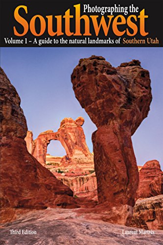 Photographing the Southwest: Vol. 1--Southern Utah (3rd Edition): A Guide to the natural Landmarks of Southern Utah Photographing the Southwest: Vol. 1--Southern Utah (3rd Edition): A Guide to the natural Landmarks of Southern Utah