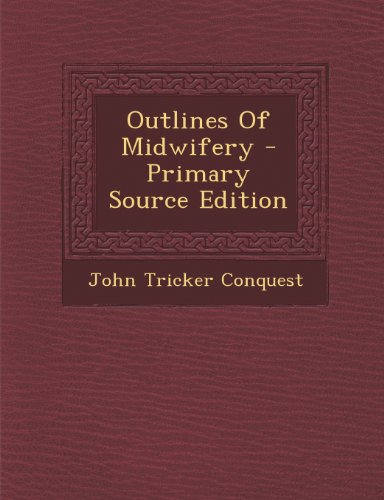 Outlines Of Midwifery - Primary Source Edition