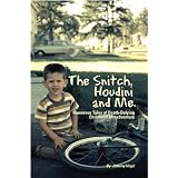 The Snitch, Houdini and Me - Humorous Tales of Death-defying Childhood Misadventure ~ Johnny Virgil