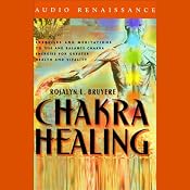 Chakra Healing: Exercises and Meditations to Use and Balance Chakra Energies for Greater Health | [Rosalyn L. Bruyere, Jeanne Farrens]