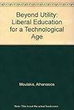 Beyond utility : liberal education for a technological age