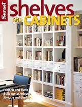 SHELVES AND CABINETS : PROJECTS AND PLANS BUILDING TECHNIQUES STORAGE