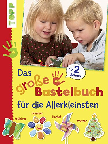 Das große Bastelbuch für die Allerkleinsten: 85 Bastelideen für Kinder ab 2 Jahren (Basteln mit den Allerkleinsten) (German Edition)