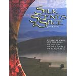 Silk, Scents, And Spice: Retracing the World's Great Trade Routes,the Silk Road, the Spice Route, the Incense Trail book cover