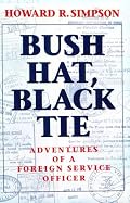 Bush Hat, Black Tie: Adventures of a Foreign Service Officer