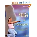 Yoga f�r Schwangere - Den K�rper geschmeidig halten, R�ckenbeschwerden vorbeugen, die Geburt erleichtern