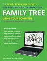 The Really, Really, Really Easy Step-by-step Guide to Creating Your Family Tree Using Your Computer