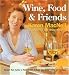 Wine, Food & Friends: Karen's Wine and Food Pairing Guide, Plus Over 100 Cooking Light Recipes