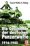 Die Geschichte der deutschen Panzerwaffe 1916-1945