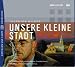 Unsere kleine Stadt. CD (Audio CD)