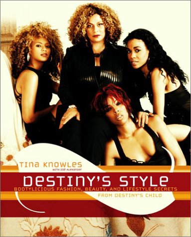 Destiny's Style: Bootylicious Fashion, Beauty, and Lifestyle Secrets from Destiny's Child