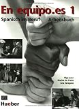 En equipo.es 1 - Spanisch im Beruf: En equipo.es 1 - Arbeitsbuch: Spanisch im Beruf - F&uuml;r Anf&auml;nger mit Grundkenntnissen - Olga Juan Lazaro, Marisa de Prada Segovia, Ana Zaragoza Andreu