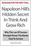 Napoleon Hill's Hidden Secret In Think And Grow Rich: Why This Law Of Success Principle Proves The Master Keys To Success