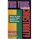 this thing called christianity how to get a life that makes a difference