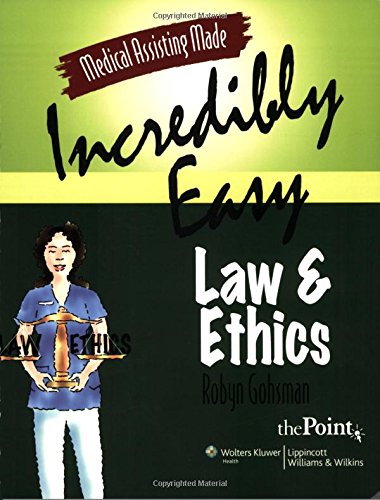 Medical Assisting Made Incredibly Easy: Law and Ethics