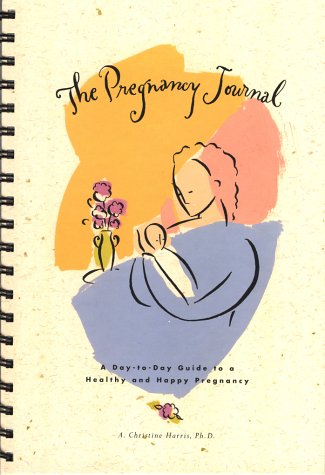 The Pregnancy Journal; A Day-To-Day Guide to a Healthy and Happy Pregnancy