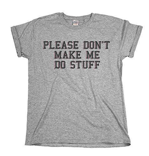 Please Don`t Make Me Do Stuff Mens & Ladies Funny Unisex Fit Slogan T-Shirt