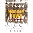 Hockey Town: Life Before The Pros by Ed Arnold