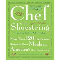 Chef on a Shoestring: More Than 120 Inexpensive Recipes for Great Meals from America's Best Known Chefs
