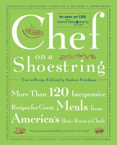 Chef on a Shoestring: More Than 120 Inexpensive Recipes for Great Meals from America's Best Known Chefs