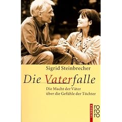 Die Vaterfalle: Die Macht der V�ter �ber die Gef�hle der T�chter