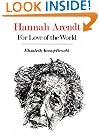 Hannah Arendt: For Love of the World