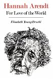 Hannah Arendt: For Love of the World