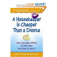 A Housekeeper Is Cheaper Than a Divorce: Why You Can Afford to Hire Help and How to Get It