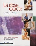 La dose exacte : De la lecture de l'ordonnance � l'administration du m�dicament