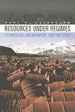 Resources under Regimes: Technology, Environment, and the State (New Histories of Science, Technology, and Medicine)