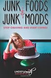 Junk Foods and Junk Moods: Stop Craving and Start Living!