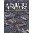 A Failure of Initiative: Final Report of the Select Bipartisan Committee to Investigate the Preparation for and Response... by  U. S. House of Representatives