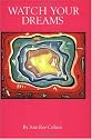 Watch Your Dreams: A Master Key and Reference Book for All Initiates of the Soul, the Mind and the Heart